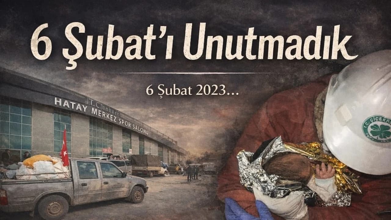 6 Şubat: Asrın Felaketini Unutmadık, Unutmayacağız