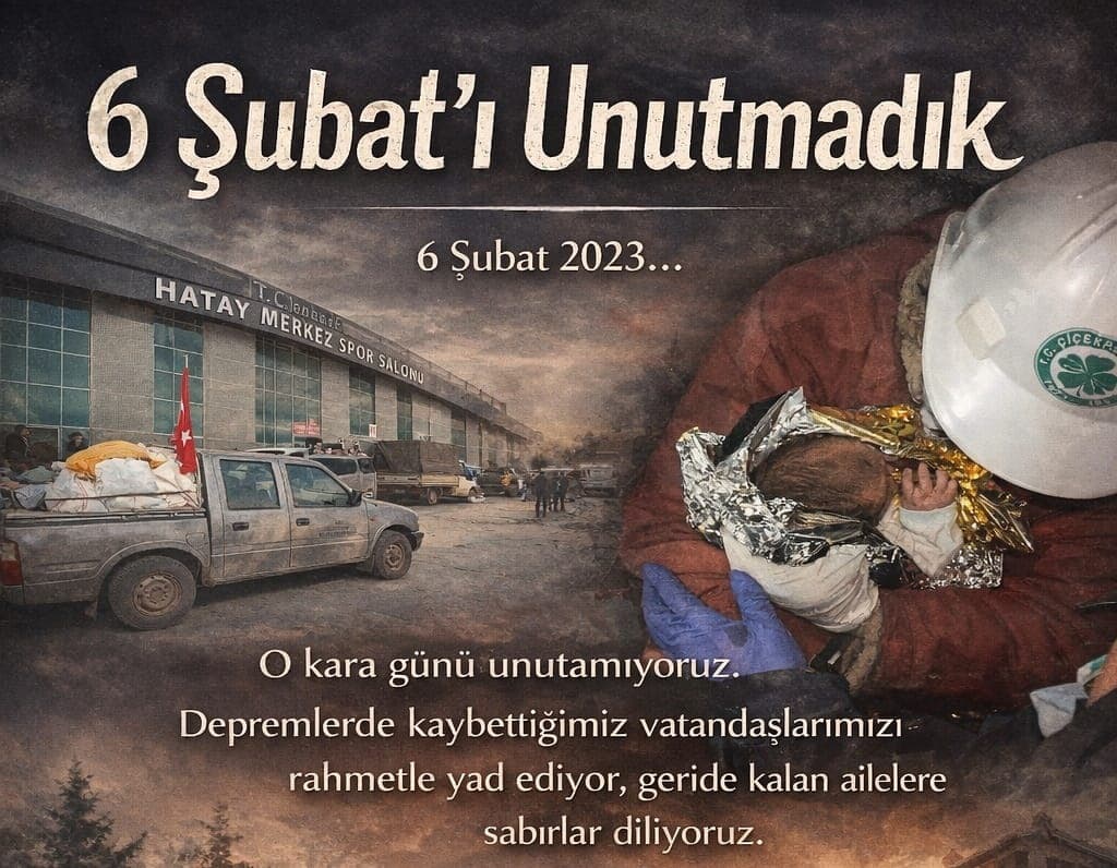 6 Şubat: Asrın Felaketini Unutmadık, Unutmayacağız